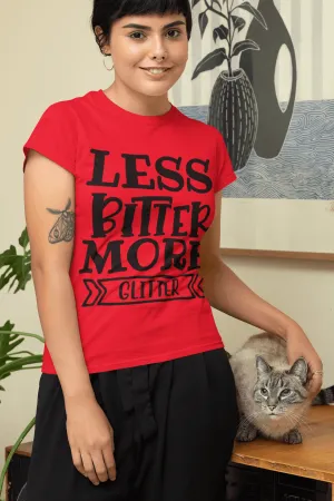 Less Bitter More - Glitter T-shirt